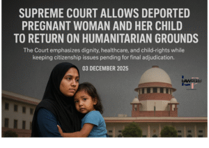 Supreme Court Allows Deported Pregnant Woman and Her Child to Return on Humanitarian Grounds